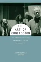 Umění zpovědi: Představení sebe sama od Roberta Lowella po reality show - The Art of Confession: The Performance of Self from Robert Lowell to Reality TV