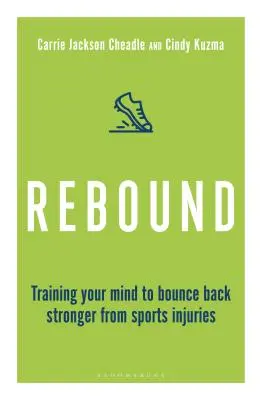 Rebound: Vyzkoušejte si, jak se po sportovních zraněních vrátit zpět silnější: Trénujte svou mysl, abyste se odrazili zpět silnější. - Rebound: Train Your Mind to Bounce Back Stronger from Sports Injuries