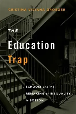 Vzdělávací past: Školy a přetváření nerovnosti v Bostonu - The Education Trap: Schools and the Remaking of Inequality in Boston
