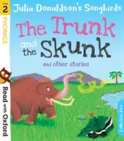 Čtení s Oxfordem: Stage 2: Julia Donaldson's Songbirds: The Trunk and The Skunk and Other Stories: The Trunk and The Skunk and Other Stories: The Trunk and The Skunk and Other Stories - Read with Oxford: Stage 2: Julia Donaldson's Songbirds: The Trunk and The Skunk and Other Stories