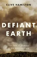 Vzdorovitá země: Osud lidí v antropocénu - Defiant Earth: The Fate of Humans in the Anthropocene