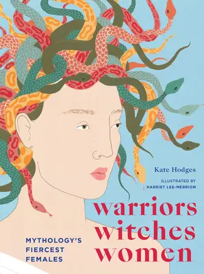 Válečníci, čarodějky, ženy: Nejdivočejší ženy v mytologii - Warriors, Witches, Women: Mythology's Fiercest Females