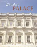 Palác Whitehall - Oficiální ilustrovaná historie - Whitehall Palace - The Official Illustrated History