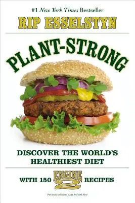 Silné rostliny: Objevte nejzdravější dietu na světě - se 150 recepty Engine 2 - Plant-Strong: Discover the World's Healthiest Diet--With 150 Engine 2 Recipes