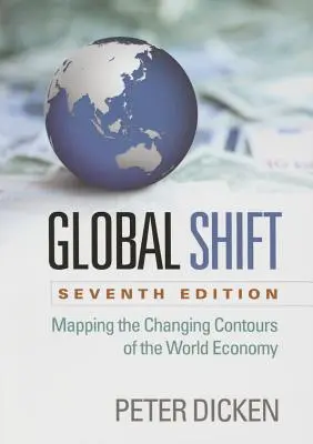 Globální posun, sedmé vydání: Mapování měnících se obrysů světové ekonomiky, sedmý díl. - Global Shift, Seventh Edition: Mapping the Changing Contours of the World Economy