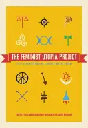 Projekt Feministická utopie: Padesát sedm vizí divoce lepší budoucnosti - The Feminist Utopia Project: Fifty-Seven Visions of a Wildly Better Future