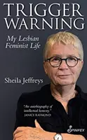 Varování před spouštěčem: Můj lesbický feministický život - Trigger Warning: My Lesbian Feminist Life