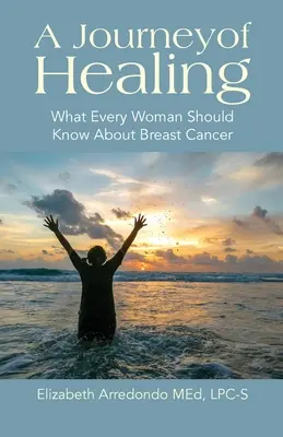 Cesta za uzdravením: Co by měla každá žena vědět o rakovině prsu - A Journey of Healing: What Every Woman Should Know About Breast Cancer