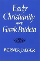 Rané křesťanství a řecká paidea (revidované vydání) - Early Christianity and Greek Paidea (Revised)