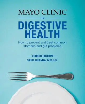 Mayo Clinic on Digestive Health (Klinika Mayo o zdraví zažívacího traktu): Jak předcházet a léčit běžné žaludeční a střevní potíže - Mayo Clinic on Digestive Health: How to Prevent and Treat Common Stomach and Gut Problems