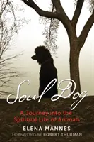 Duše psa: Psí duše: Cesta do duchovního života zvířat - Soul Dog: A Journey Into the Spiritual Life of Animals