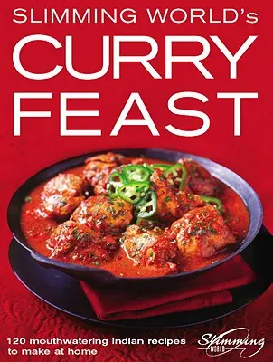 Kari hody Slimming World: 120 lahodných indických receptů, které si můžete připravit doma - Slimming World's Curry Feast: 120 Mouth-Watering Indian Recipes to Make at Home