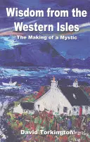 Moudrost ze západních ostrovů: Jak se stává mystikem - Wisdom from the Western Isles: The Making of a Mystic