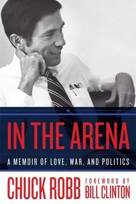 V aréně: V aréně: vzpomínky na lásku, válku a politiku. - In the Arena: A Memoir of Love, War, and Politics