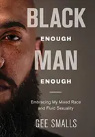 Dost černý, dost mužný: Přijmout svou smíšenou rasu a sexuální fluiditu - Black Enough Man Enough: Embracing My Mixed Race and Sexual Fluidity