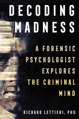 Dekódování šílenství: Forenzní psycholog zkoumá zločineckou mysl - Decoding Madness: A Forensic Psychologist Explores the Criminal Mind