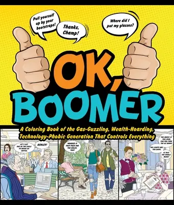 Ok Boomer: Boomer: Omalovánky o generaci, která žere plyn a bohatství a má fóbii z technologií: Boomer: Omalovánky o generaci, která žere plyn a bohatství a má fóbii z technologií a která všechno ovládá - Ok Boomer: A Coloring Book of the Gas-Guzzling, Wealth-Hoarding, Technology-Phobic Generation That Controls Everything