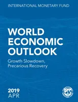 Světový ekonomický výhled, duben 2019: Zpomalení růstu, nejisté oživení - World Economic Outlook, April 2019: Growth Slowdown, Precarious Recovery