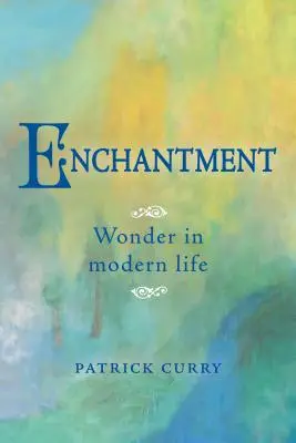 Okouzlení: Zázrak v moderním životě - Enchantment: Wonder in Modern Life