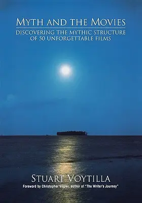 Mýtus a filmy: Objevování mýtické struktury 50 nezapomenutelných filmů - Myth & the Movies: Discovering the Myth Structure of 50 Unforgettable Films