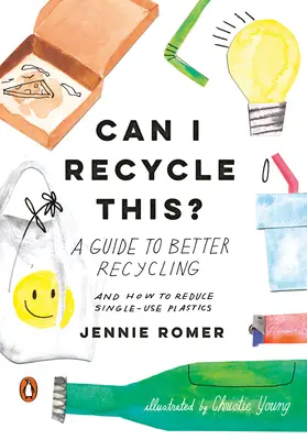 Mohu to recyklovat?: Průvodce lepší recyklací a jak snížit množství jednorázových plastů: Jak recyklovat plasty? - Can I Recycle This?: A Guide to Better Recycling and How to Reduce Single-Use Plastics
