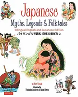 Japonské mýty, legendy a pověsti: Dvojjazyčné anglicko-japonské vydání - Japanese Myths, Legends & Folktales: Bilingual English and Japanese Edition