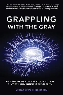 Grappling With The Gray: An Ethical Handbook for Personal Success and Business Prosperity (Jak se vypořádat s šedí: Etická příručka pro osobní úspěch a obchodní prosperitu) - Grappling With The Gray: An Ethical Handbook for Personal Success and Business Prosperity
