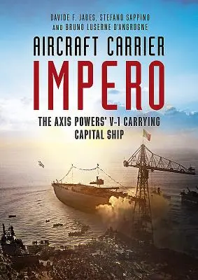 Letadlová loď Impero: Kapitální loď mocností Osy nesoucí V-1 - Aircraft Carrier Impero: The Axis Powers' V-1 Carrying Capital Ship