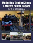 Modelování strojoven a motorových dep parní éry - Modelling Engine Sheds & Motive Power Depots of the Steam Era