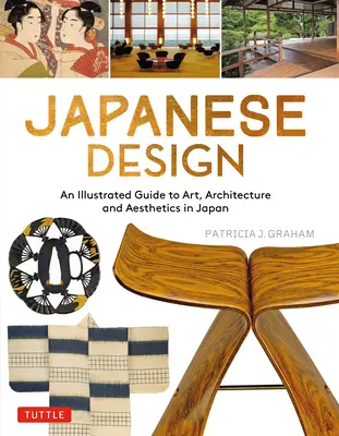 Japonský design: Ilustrovaný průvodce japonským uměním, architekturou a estetikou. - Japanese Design: An Illustrated Guide to Art, Architecture and Aesthetics in Japan
