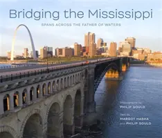 Přemostění Mississippi: Překlenutí otce vod - Bridging the Mississippi: Spans Across the Father of Waters