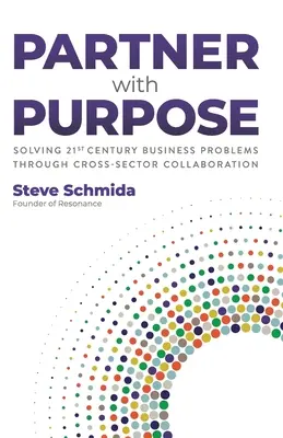 Partner s cílem: Řešení obchodních problémů 21. století prostřednictvím mezisektorové spolupráce - Partner with Purpose: Solving 21st Century Business Problems Through Cross-Sector Collaboration