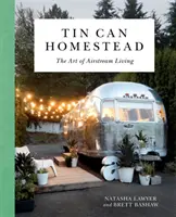 Plechová usedlost: Umění bydlení v Airstreamu - Tin Can Homestead: The Art of Airstream Living