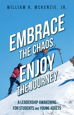Přijměte chaos, užijte si cestu: Probuzení vůdcovství pro studenty a mladé dospělé - Embrace the Chaos, Enjoy the Journey: A Leadership Awakening for Students and Young Adults