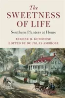 Sladkost života: Jižní plantážníci doma - The Sweetness of Life: Southern Planters at Home