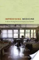 Improvizace medicíny: Africké onkologické oddělení v době vznikající epidemie rakoviny - Improvising Medicine: An African Oncology Ward in an Emerging Cancer Epidemic
