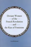 Deviantní ženy Francouzské revoluce a vzestup feminismu - Deviant Women of the French Revolution and the Rise of Feminism