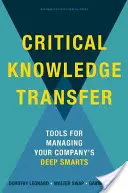Kritický přenos znalostí: Nástroje pro řízení hlubokých znalostí vaší společnosti - Critical Knowledge Transfer: Tools for Managing Your Company's Deep Smarts