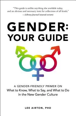 Gender: Váš průvodce: Co vědět, co říkat a co dělat v nové genderové kultuře: příručka pro genderové otázky - Gender: Your Guide: A Gender-Friendly Primer on What to Know, What to Say, and What to Do in the New Gender Culture