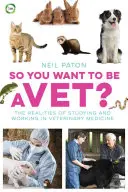 Chcete být veterinářem?: Chceš se stát veterinářem a chceš se stát veterinářem? - So You Want to Be a Vet?: The Realities of Studying and Working in Veterinary Medicine