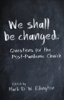 Budeme proměněni: Otázky pro postpandemickou církev - We Shall Be Changed: Questions for the Post-Pandemic Church