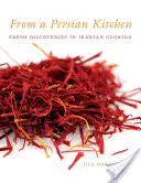 Z perské kuchyně: Čerstvé objevy v íránské kuchyni - From a Persian Kitchen: Fresh Discoveries in Iranian Cooking