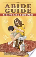 Průvodce Abide: Žít jako Lebowski - The Abide Guide: Living Like Lebowski