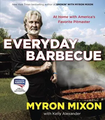 Grilování na každý den: Vychytávka: Grilování na grilu: Doma s oblíbeným americkým mistrem: Kuchařka s kuchařem - Everyday Barbecue: At Home with America's Favorite Pitmaster: A Cookbook