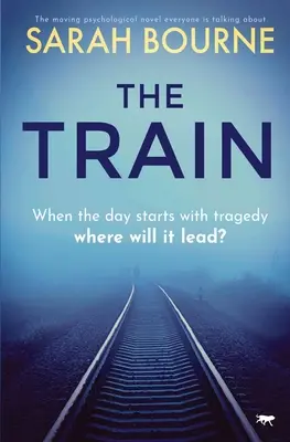 Vlak: Dojemný psychologický román, o kterém všichni mluví - The Train: The Moving Psychological Novel Everyone Is Talking about