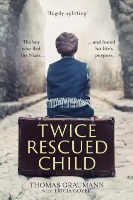 Dvakrát zachráněné dítě: a našel smysl svého života. - Twice-Rescued Child: The boy who fled the Nazis ... and found his life's purpose