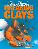 Rozbití hlíny: Taktika, tipy a techniky zaměřování - Breaking Clays: Target Tactics, Tips & Techniques