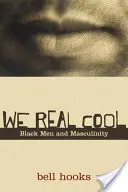We Real Cool: Černí muži a mužství - We Real Cool: Black Men and Masculinity