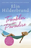 Potíže v ráji - třetí kniha z báječné série Paradise od autorky NYT bestsellerů Elin Hilderbrandové. - Troubles in Paradise - Book 3 in NYT-bestselling author Elin Hilderbrand's fabulous Paradise series
