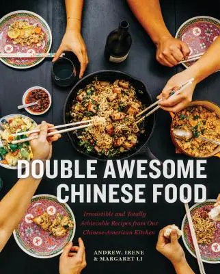 Dvojitá úžasná čínská jídla: Neodolatelné a naprosto dosažitelné recepty z naší čínsko-americké kuchyně - Double Awesome Chinese Food: Irresistible and Totally Achievable Recipes from Our Chinese-American Kitchen